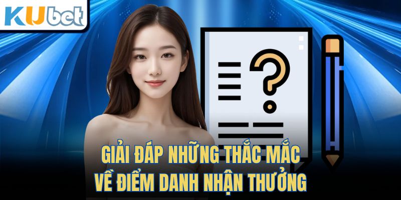 Giải đáp những thắc mắc về điểm danh nhận thưởng