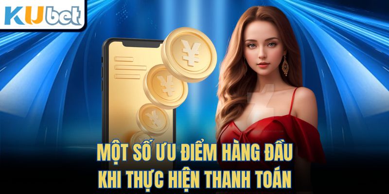 Một số ưu điểm hàng đầu khi thực hiện thanh toán
