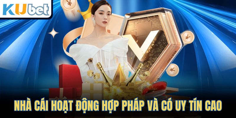 Nhà cái hoạt động hợp pháp và có uy tín cao