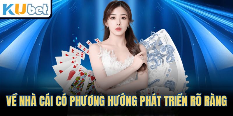Về nhà cái có phương hướng phát triển rõ ràng